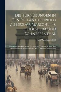 Cover image for Die Turnuebungen In Den Philanthropinen Zu Dessau, Marschlins, Heidesheim Und Schnepfenthal