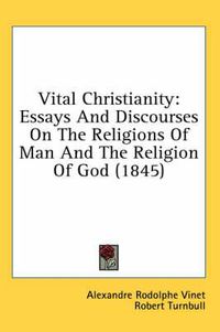 Cover image for Vital Christianity: Essays and Discourses on the Religions of Man and the Religion of God (1845)