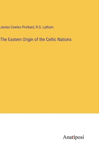 Cover image for The Eastern Origin of the Celtic Nations