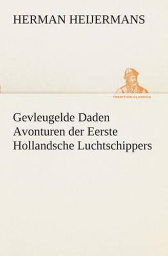 Cover image for Gevleugelde Daden Avonturen der Eerste Hollandsche Luchtschippers