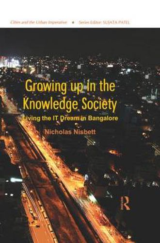 Cover image for Growing Up in the Knowledge Society: Living the IT Dream in Bangalore