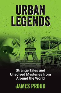 Cover image for Urban Legends: Strange Tales and Unsolved Mysteries from Around the World