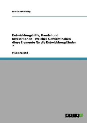 Cover image for Entwicklungshilfe, Handel und Investitionen - Welches Gewicht haben diese Elemente fur die Entwicklungslander ?