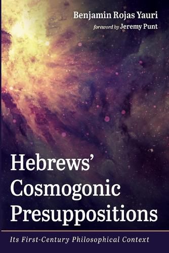 Cover image for Hebrews' Cosmogonic Presuppositions: Its First-Century Philosophical Context