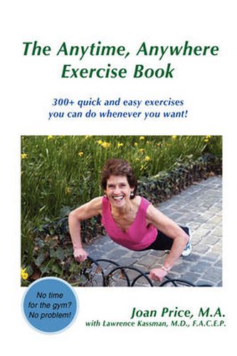 The Anytime, Anywhere Exercise Book: 300+ Quick and Easy Exercises You Can Do Whenever You Want!