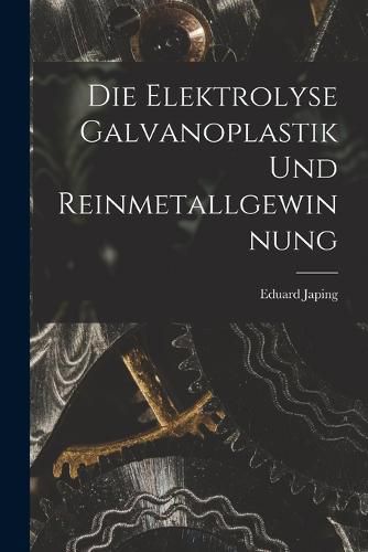 Cover image for Die Elektrolyse Galvanoplastik und Reinmetallgewinnung