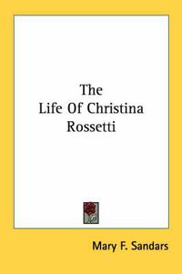 Cover image for The Life of Christina Rossetti