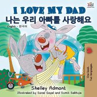 Cover image for I Love My Dad (English Korean Bilingual Book)