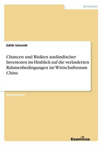 Cover image for Chancen und Risiken auslandischer Investoren im Hinblick auf die veranderten Rahmenbedingungen im Wirtschaftsraum China