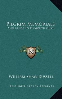 Cover image for Pilgrim Memorials: And Guide to Plymouth (1855)