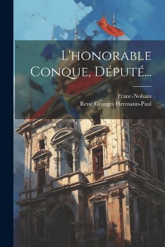 Cover image for L'honorable Conque, Depute...