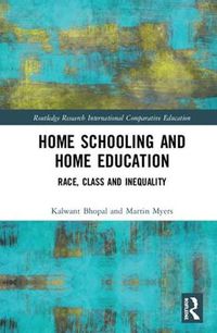 Cover image for Home Schooling and Home Education: Race, Class and Inequality