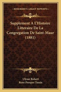 Cover image for Supplement A L'Histoire Litteraire de La Congregation de Saint-Maur (1881)