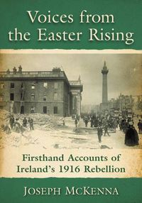 Cover image for Voices from the Easter Rising: Firsthand Accounts of Ireland's 1916 Rebellion