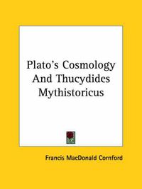 Cover image for Plato's Cosmology And Thucydides Mythistoricus