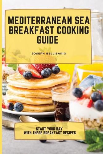 Cover image for Mediterranean Sea Breakfast Cooking Guide: Start your Day with These Breakfast Recipes