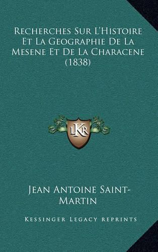 Recherches Sur L'Histoire Et La Geographie de La Mesene Et de La Characene (1838)