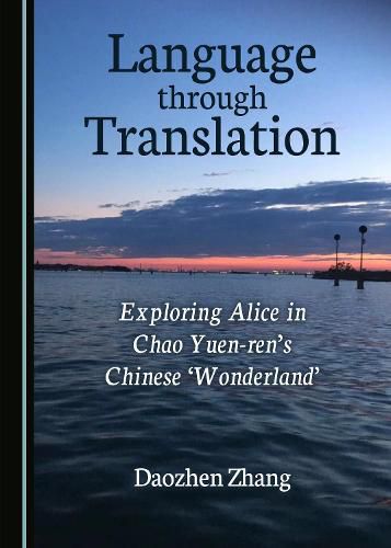 Cover image for Language through Translation: Exploring Alice in Chao Yuen-ren's Chinese 'Wonderland