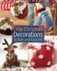 Cover image for Little Christmas Decorations to Knit & Crochet