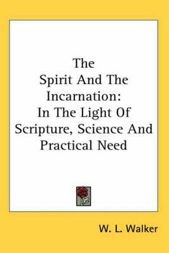 Cover image for The Spirit and the Incarnation: In the Light of Scripture, Science and Practical Need