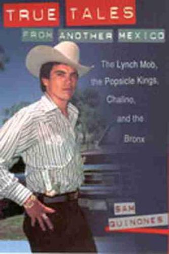 True Tales from Another Mexico: The Lynch Mob, the Popsicle Kings, Chalino and the Bronx