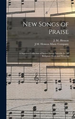 New Songs of Praise: a Superior Collection of Sacred Songs Suitable for All Religious Work and Worship