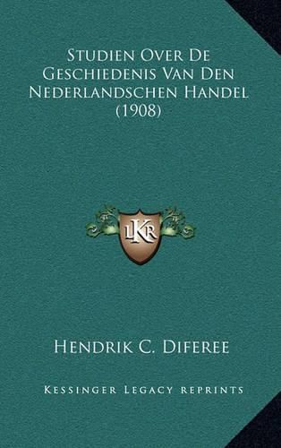 Cover image for Studien Over de Geschiedenis Van Den Nederlandschen Handel (1908)