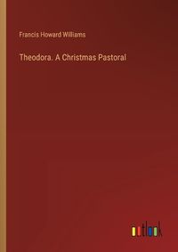 Cover image for Theodora. A Christmas Pastoral