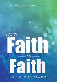 Cover image for From Faith To Faith: As We Live in the Spirit