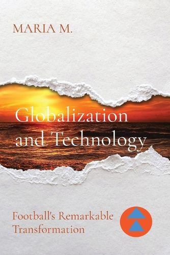 Cover image for Globalization and Technology: Football's Remarkable Transformation