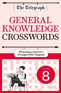 Cover image for The Telegraph General Knowledge Crosswords 8