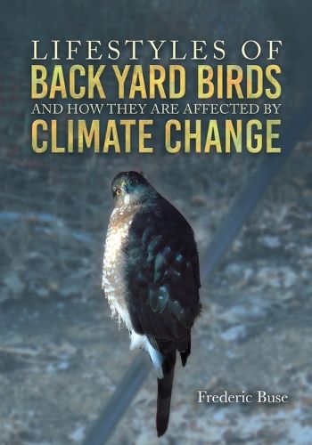 Cover image for Lifestyles of Back Yard Birds and How They Are Affected by Climate Change