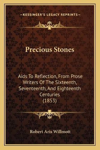 Precious Stones: AIDS to Reflection, from Prose Writers of the Sixteenth, Seventeenth, and Eighteenth Centuries (1853)