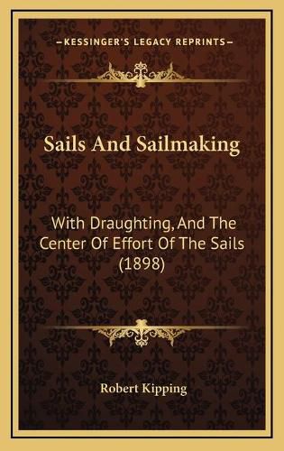 Cover image for Sails and Sailmaking: With Draughting, and the Center of Effort of the Sails (1898)