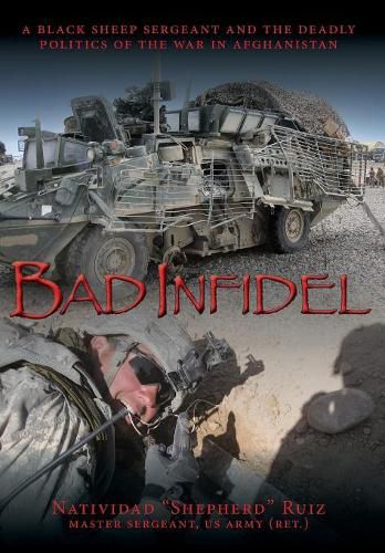 Cover image for Bad Infidel: A Black Sheep Sergeant and the Deadly Politics of the War in Afghanistan