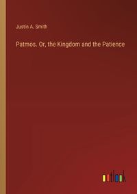 Cover image for Patmos. Or, the Kingdom and the Patience