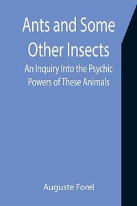 Cover image for Ants and Some Other Insects: An Inquiry Into the Psychic Powers of These Animals