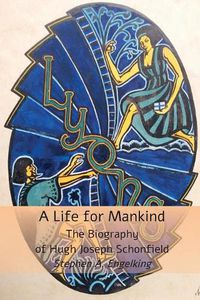 Cover image for A Life for Mankind: The Biography of Hugh J. Schonfield