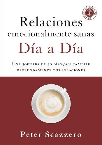 Cover image for Relaciones emocionalmente sanas - Dia a dia: Una jornada de 40 dias para cambiar profundamente tus relaciones