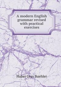 Cover image for A modern English grammar revised with practical exercises