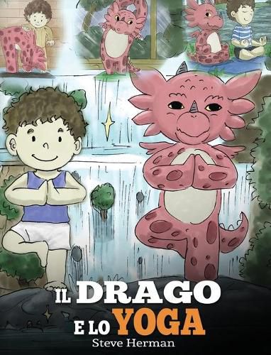 Il drago e lo yoga: (The Yoga Dragon) Una simpatica storia per bambini, per educarli al potere dello yoga per rafforzare il corpo e calmare la mente.