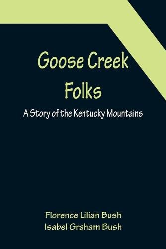 Cover image for Goose Creek Folks: A Story of the Kentucky Mountains