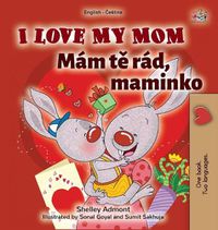 Cover image for I Love My Mom (English Czech Bilingual Book for Kids)