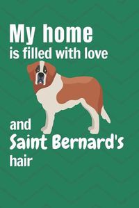 Cover image for My home is filled with love and Saint Bernard's hair: For Saint Bernard Dog fans