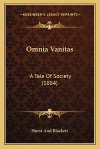 Cover image for Omnia Vanitas: A Tale of Society (1884)