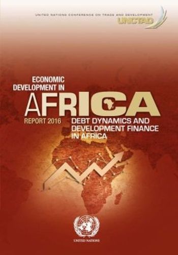 Cover image for Economic development in Africa report 2016: debt dynamics and development finance in Africa