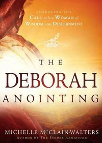 Cover image for The Deborah Anointing: Embracing the Call to be a Woman of Wisdom and Discernment