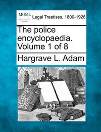 Cover image for The Police Encyclopaedia. Volume 1 of 8