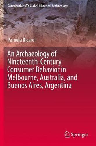 Cover image for An Archaeology of Nineteenth-Century Consumer Behavior in Melbourne, Australia, and Buenos Aires, Argentina