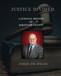 Cover image for Justice Divided; A Judicial History of Sebastian County